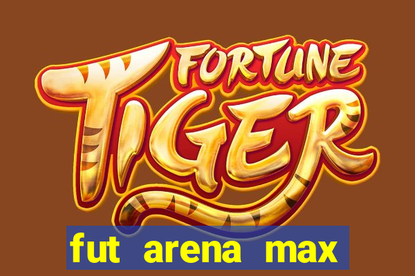 fut arena max futebol ao vivo